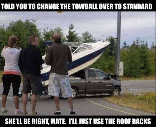 Boguns Be Like, Duct tape on the towball, man.  Genius! Secondhand boat trailer!